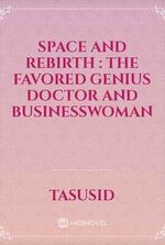 Space and Rebirth: The Favored Genius Doctor and Businesswoman